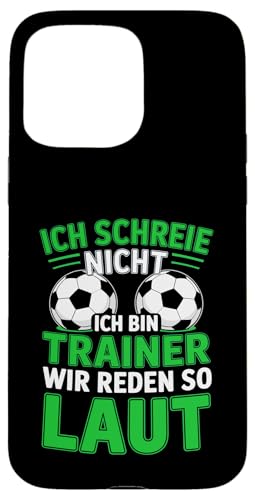 Ich schreie nicht ich bin Trainer Spruch Fussball Trainer Hülle für iPhone 15 Pro Max von Fussball Trainer lustiger Spruch Fussballverein