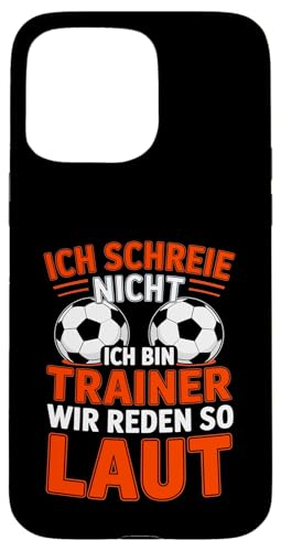 Ich schreie nicht ich bin Trainer Spruch Fussball Trainer Hülle für iPhone 15 Pro Max von Fussball Trainer lustiger Spruch Fussballverein