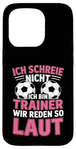 Ich schreie nicht ich bin Trainer Spruch Fussball Trainer Hülle für iPhone 15 Pro von Fussball Trainer lustiger Spruch Fussballverein