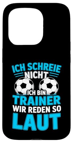 Ich schreie nicht ich bin Trainer Spruch Fussball Trainer Hülle für iPhone 15 Pro von Fussball Trainer lustiger Spruch Fussballverein