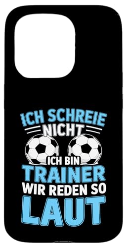 Ich schreie nicht ich bin Trainer Spruch Fussball Trainer Hülle für iPhone 15 Pro von Fussball Trainer lustiger Spruch Fussballverein