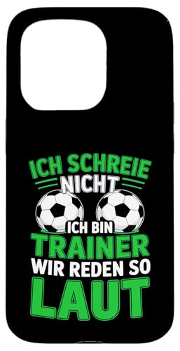 Ich schreie nicht ich bin Trainer Spruch Fussball Trainer Hülle für iPhone 15 Pro von Fussball Trainer lustiger Spruch Fussballverein