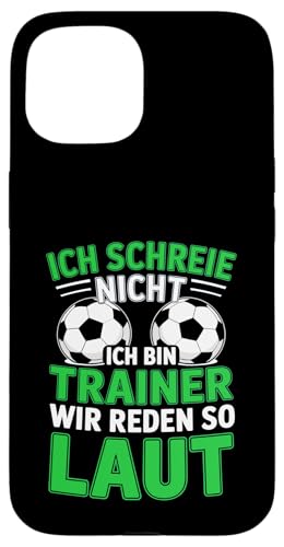 Ich schreie nicht ich bin Trainer Spruch Fussball Trainer Hülle für iPhone 15 Ich schreie nicht ich bin Trainer Spruch Fussball Trainer Hülle für iPhone 15 von Fussball Trainer lustiger Spruch Fussballverein