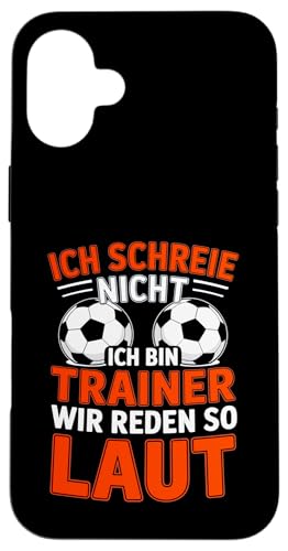 Ich schreie nicht ich bin Trainer Spruch Fussball Trainer Hülle für iPhone 16 Plus von Fussball Trainer lustiger Spruch Fussballverein