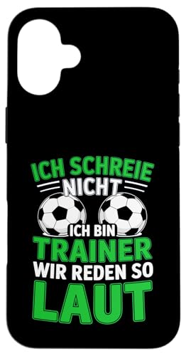 Ich schreie nicht ich bin Trainer Spruch Fussball Trainer Hülle für iPhone 16 Plus von Fussball Trainer lustiger Spruch Fussballverein