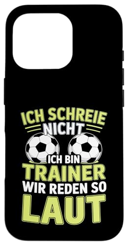 Ich schreie nicht ich bin Trainer Spruch Fussball Trainer Hülle für iPhone 16 Pro Ich schreie nicht ich bin Trainer Spruch Fussball Trainer Hülle für iPhone 16 Pro von Fussball Trainer lustiger Spruch Fussballverein