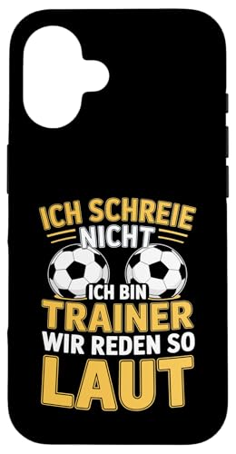 Ich schreie nicht ich bin Trainer Spruch Fussball Trainer Hülle für iPhone 16 von Fussball Trainer lustiger Spruch Fussballverein