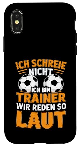 Ich schreie nicht ich bin Trainer Spruch Fussball Trainer Hülle für iPhone X/XS von Fussball Trainer lustiger Spruch Fussballverein