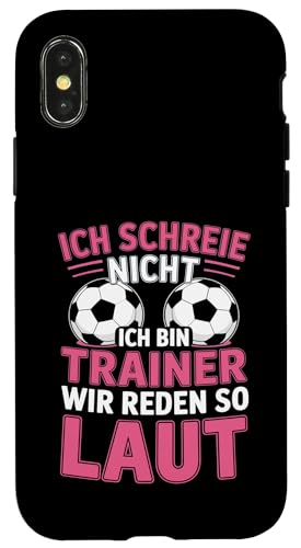 Ich schreie nicht ich bin Trainer Spruch Fussball Trainer Hülle für iPhone X/XS von Fussball Trainer lustiger Spruch Fussballverein