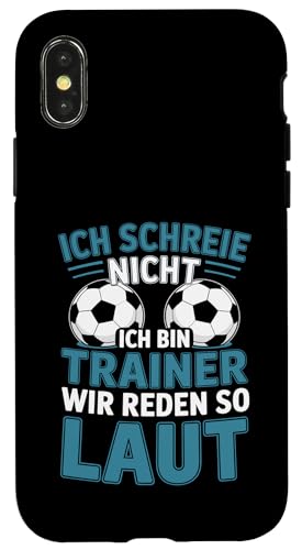 Ich schreie nicht ich bin Trainer Spruch Fussball Trainer Hülle für iPhone X/XS von Fussball Trainer lustiger Spruch Fussballverein