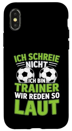 Ich schreie nicht ich bin Trainer Spruch Fussball Trainer Hülle für iPhone X/XS von Fussball Trainer lustiger Spruch Fussballverein