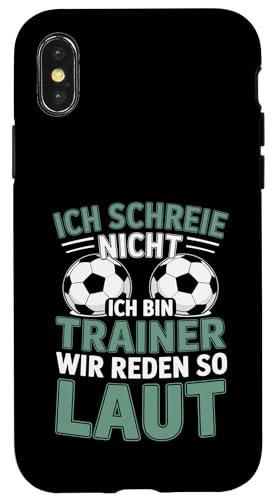 Ich schreie nicht ich bin Trainer Spruch Fussball Trainer Hülle für iPhone X/XS von Fussball Trainer lustiger Spruch Fussballverein