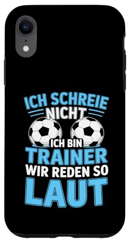 Ich schreie nicht ich bin Trainer Spruch Fussball Trainer Hülle für iPhone XR von Fussball Trainer lustiger Spruch Fussballverein