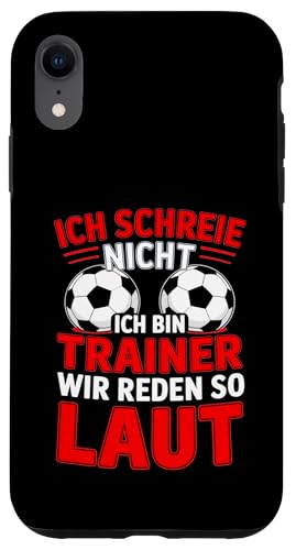 Ich schreie nicht ich bin Trainer Spruch Fussball Trainer Hülle für iPhone XR von Fussball Trainer lustiger Spruch Fussballverein