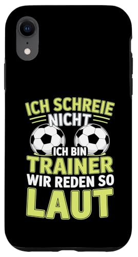 Ich schreie nicht ich bin Trainer Spruch Fussball Trainer Hülle für iPhone XR von Fussball Trainer lustiger Spruch Fussballverein