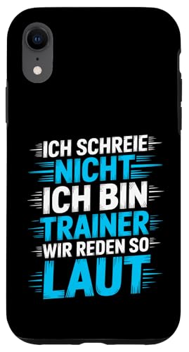 Ich schreie nicht ich bin Trainer Spruch Fußball Trainer Hülle für iPhone XR von Fußball Trainer lustiger Spruch Fußballverein