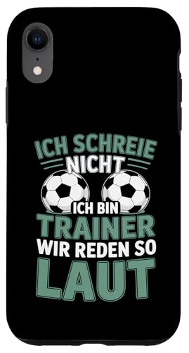 Ich schreie nicht ich bin Trainer Spruch Fussball Trainer Hülle für iPhone XR von Fussball Trainer lustiger Spruch Fussballverein