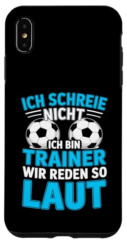 Ich schreie nicht ich bin Trainer Spruch Fussball Trainer Hülle für iPhone XS Max von Fussball Trainer lustiger Spruch Fussballverein