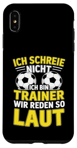 Ich schreie nicht ich bin Trainer Spruch Fussball Trainer Hülle für iPhone XS Max von Fussball Trainer lustiger Spruch Fussballverein