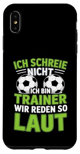 Ich schreie nicht ich bin Trainer Spruch Fussball Trainer Hülle für iPhone XS Max von Fussball Trainer lustiger Spruch Fussballverein