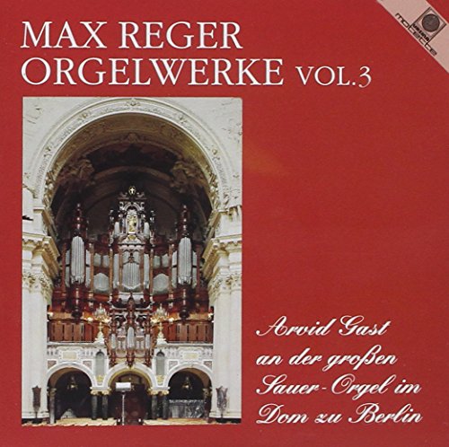 Orgelwerke Vol. 3 (gespielt an der großen Sauer-Orgel im Dom zu Berlin) von GAST,ARVID