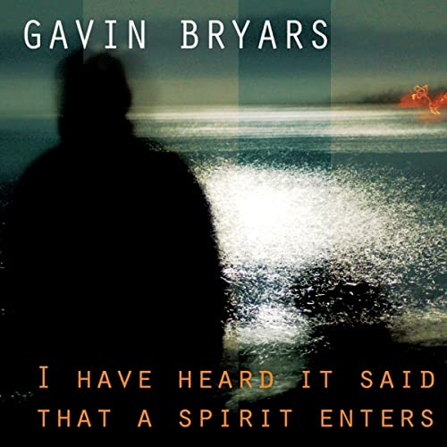 I Have Heard It Said That a Spirit Enters von GAVIN BRYARS RECORDS