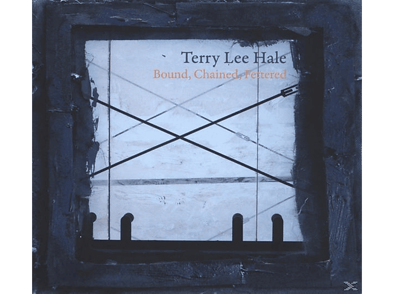 Terry Lee Hale - Bound, Chained, Fettered (CD) von GLITTERHOU