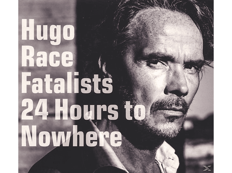 Hugo Race, Fatalist - 24 Hours To Nowhere (CD) von GLITTERHOUSE