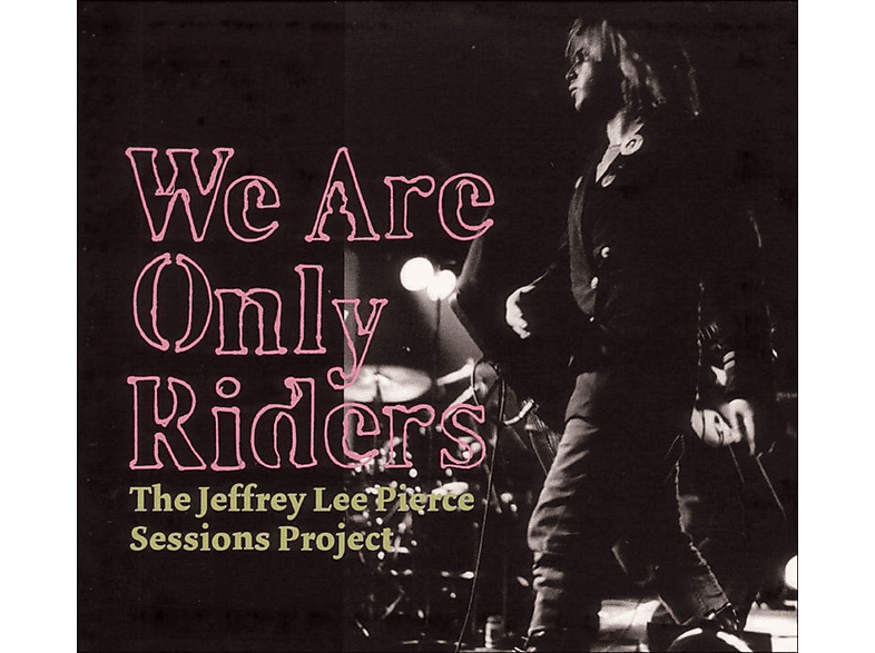 The Jeffrey Lee Pierce Sessions Project, PIERCE,JEFFREY LEE SESSIONS PROJECT,THE/VARIOUS - We Are Only Riders (Vinyl) von GLITTERHOUSE