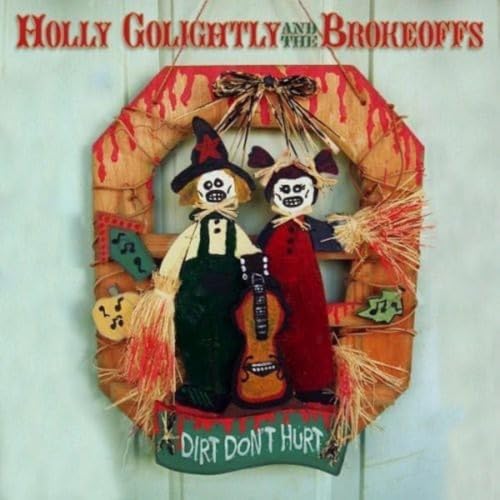 Dirt Don'T Hurt von GOLIGHTLY,HOLLY AND THE BROKEOFFS