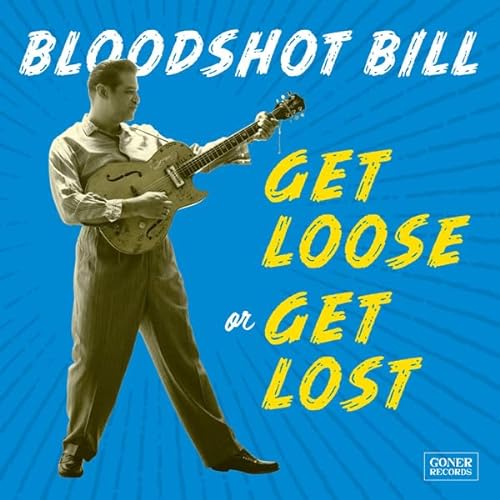 Bloodshot Bill - Get Loose Or Get Lost von GONER