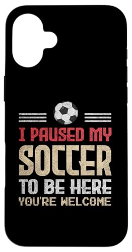 I Paused My Soccer To Be Here Idee für Fußball-Enthusiasten Hülle für iPhone 16 Plus von Gadi