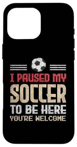 I Paused My Soccer To Be Here Idee für Fußball-Enthusiasten Hülle für iPhone 16 Pro Max von Gadi