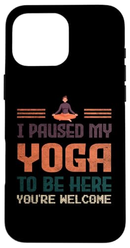 I Paused My Yoga To Be Here Lustige Idee für Yoga-Enthusiasten Hülle für iPhone 16 Pro Max von Gadi