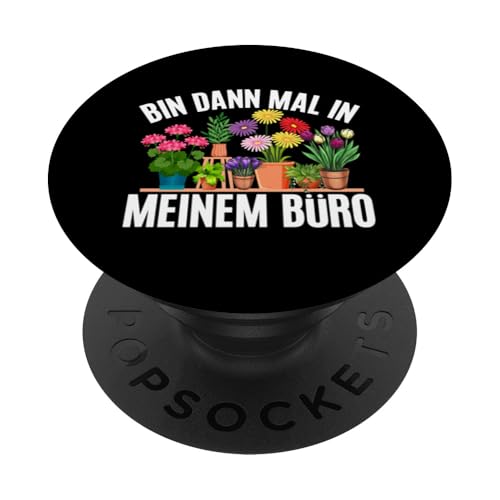 Bin Dann Mal In Meinem Büro Gärtner Gartenarbeit Gärtnern PopSockets Klebender PopGrip von Garten Florist Pflanzen Gartenbau Hobbygärtner
