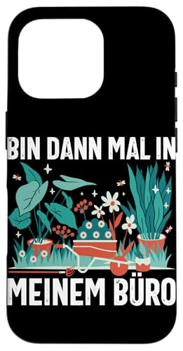 Bin Dann Mal In Meinem Büro Gärtner Pflanzen Gartenarbeit Hülle für iPhone 16 Pro von Garten Florist Pflanzen Gartenbau Hobbygärtner