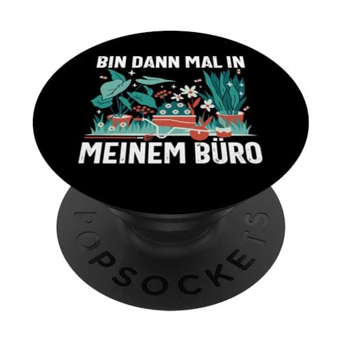 Bin Dann Mal In Meinem Büro Gärtner Pflanzen Gartenarbeit PopSockets Klebender PopGrip von Garten Florist Pflanzen Gartenbau Hobbygärtner