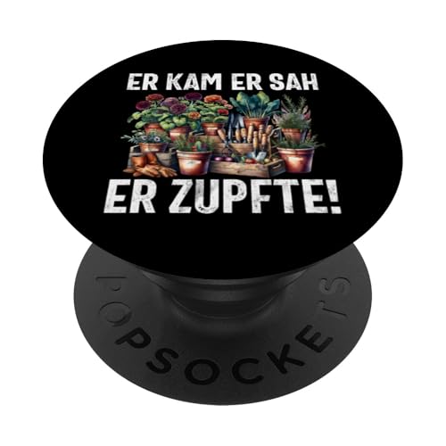 Er Kam Er Sah Er Zupfte Gärtner Pflanzen Bummeln Gärtnern PopSockets Klebender PopGrip von Garten Florist Pflanzen Gartenbau Hobbygärtner