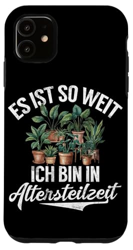 Es Ist So Weit Ich Bin In Altersteilzeit Hobbygärtner Garten Hülle für iPhone 11 von Garten Florist Pflanzen Gartenbau Hobbygärtner