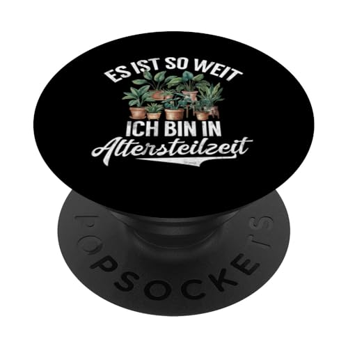 Es Ist So Weit Ich Bin In Altersteilzeit Hobbygärtner Garten PopSockets Klebender PopGrip von Garten Florist Pflanzen Gartenbau Hobbygärtner