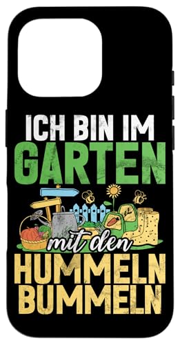 Ich Bin im Garten Mit Dem Hummeln Bummeln Gärtnern Gärtner Hülle für iPhone 16 Pro von Garten Florist Pflanzen Gartenbau Hobbygärtner