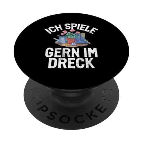 Ich Spiele Gern Im Dreck Gartenarbeit Gärtner Hobbygärtner PopSockets Klebender PopGrip von Garten Florist Pflanzen Gartenbau Hobbygärtner