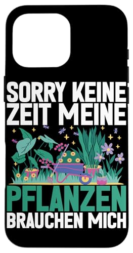Sorry Keine Zeit Meine Pflanzen Brauchen Mich Gärtner Hülle für iPhone 16 Pro Max Sorry Keine Zeit Meine Pflanzen Brauchen Mich Gärtner Hülle für iPhone 16 Pro Max von Garten Florist Pflanzen Gartenbau Hobbygärtner