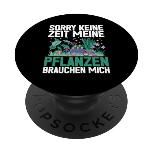 Sorry Keine Zeit Meine Pflanzen Brauchen Mich Gärtner PopSockets Klebender PopGrip von Garten Florist Pflanzen Gartenbau Hobbygärtner