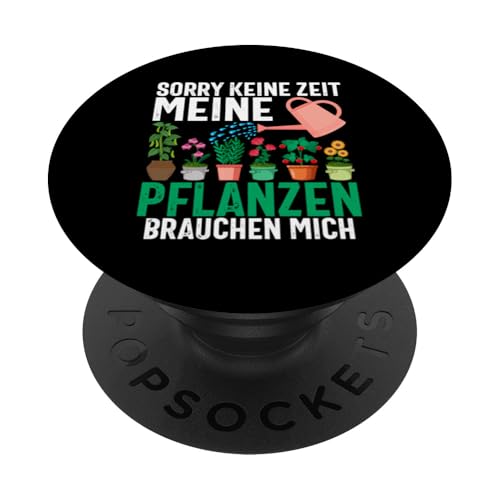 Sorry Keine Zeit Meine Pflanzen Brauchen Mich Garten PopSockets Klebender PopGrip von Garten Florist Pflanzen Gartenbau Hobbygärtner