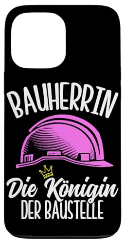 Bauherrin Die Königin Der Baustelle Hausbauerin Frauen Hülle für iPhone 13 Pro Max Bauherrin Die Königin Der Baustelle Hausbauerin Frauen Hülle für iPhone 13 Pro Max von Gebäudeeigentümerin Bauleiterin Damen Hausbau