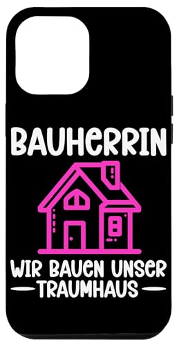 Bauherrin Wir Bauen Unser Traumhaus Weibliche Hausbauerin Hülle für iPhone 12 Pro Max von Gebäudeeigentümerin Bauleiterin Damen Hausbau