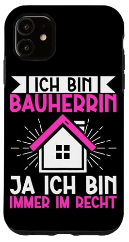 Ich Bin Bauherrin Ja Ich Bin Immer Im Recht Hausbauerin Hülle für iPhone 11 Ich Bin Bauherrin Ja Ich Bin Immer Im Recht Hausbauerin Hülle für iPhone 11 von Gebäudeeigentümerin Bauleiterin Damen Hausbau