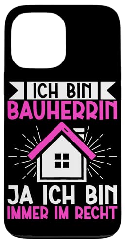 Ich Bin Bauherrin Ja Ich Bin Immer Im Recht Hausbauerin Hülle für iPhone 13 Pro Max Ich Bin Bauherrin Ja Ich Bin Immer Im Recht Hausbauerin Hülle für iPhone 13 Pro Max von Gebäudeeigentümerin Bauleiterin Damen Hausbau
