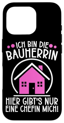 Ich Bin DIe Bauherrin Hier Gibt's Nur Eine Chefin Mich Hülle für iPhone 16 Pro von Gebäudeeigentümerin Bauleiterin Damen Hausbau